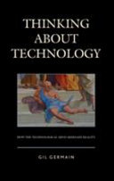 Thinking about technology : how the technological mind misreads reality /