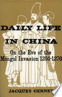 Daily life in China, on the eve of the Mongol invasion, 1250-1276.