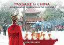 Passage to China : a photographic celebration of the Silk Road /