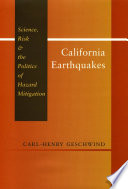 California earthquakes : science, risk, and the politics of hazard mitigation /