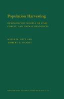 Population harvesting : demographic models of fish, forest, and animal resources /