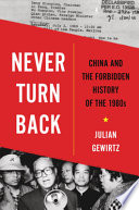 Never turn back : China and the forbidden history of the 1980s /