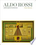 Aldo Rossi and the spirit of architecture /