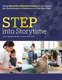 STEP into storytime : using storytime effective practice to strengthen the development of newborns to five-year-olds /