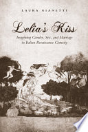Lelia's kiss : imagining gender, sex, and marriage in Italian Renaissance comedy /