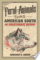 Feral animals in the American South : an evolutionary history /