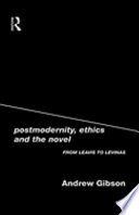 Postmodernity, ethics, and the novel /