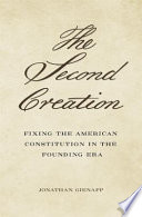 The second creation : fixing the American Constitution in the founding era /