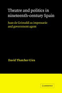 Theatre and politics in nineteenth-century Spain : Juan de Grimaldi as impresario and government agent /