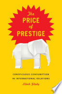The price of prestige : conspicuous consumption in international relations /