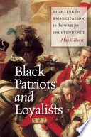 Black patriots and loyalists : fighting for emancipation in the war for independence /