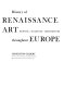 History of Renaissance art : painting, sculpture, architecture throughout Europe /