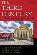 The third century : U.S.-Latin American relations since 1889 /