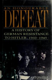 An honorable defeat : a history of German resistance to Hitler, 1933-45 /