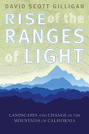 Rise of the ranges of light : landscapes and change in the mountains of California /
