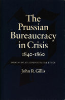 The Prussian bureaucracy in crisis, 1840-1860 : origins of an administrative ethos /