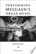 Performing Messiaen's organ music : 66 masterclasses /