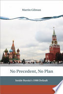 No precedent, no plan : inside Russia's 1998 default /