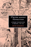 Writing against revolution : literary conservatism in Britain, 1790-1832 /