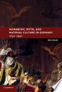 Monarchy, myth, and material culture in Germany 1750-1950 /