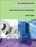 Up and running with AutoCAD 2015 : 2D and 3D drawing and modeling /