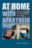 At home with apartheid : the hidden landscapes of domestic service in Johannesburg /
