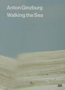 Anton Ginzburg : walking the sea /