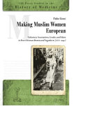 Making Muslim women European : voluntary associations, gender, and Islam in post-Ottoman Bosnia and Yugoslavia (1878-1941) /