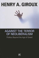 Against the terror of neoliberalism : politics beyond the age of greed /