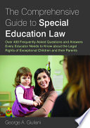 The comprehensive guide to special education law : over 400 frequently asked questions and answers every educator needs to know about the legal rights of exceptional children and their parents /