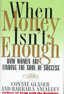 When money isn't enough : how women are finding the soul of success /