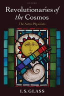 Revolutionaries of the cosmos : the astro-physicists /