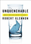 Unquenchable : America's water crisis and what to do about it /