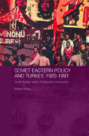 Soviet Eastern policy and Turkey, 1920-1991 : Soviet foreign policy, Turkey and communism /