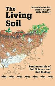 The living soil : fundamentals of soil science and soil biology /