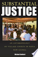 Substantial justice : an anthropology of village courts in Papua New Guinea /