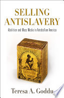 Selling antislavery : abolition and mass media in antebellum America /