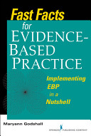 Fast facts for evidence-based practice : implementing EBP in a nutshell /