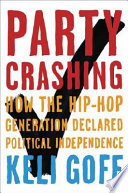 Party crashing : how the hip-hop generation declared political independence /