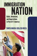 Immigration nation : raids, detentions, and deportations in post-9/11 America /