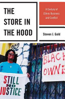 The store in the hood : a century of ethnic business and conflict /