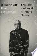 Building art : the life and work of Frank Gehry /