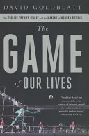 The game of our lives : the English Premier League and the making of modern Britain /