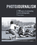 Photojournalism : 150 years of outstanding press photography /