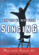 How can we keep from singing : music and the passionate life /