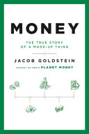 Money : the true story of a made-up thing /