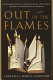 Out of the flames : the remarkable story of a fearless scholar, a fatal heresy, and one of the rarest books in the world /