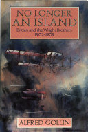 No longer an island : Britain and the Wright Brothers, 1902-1909 /