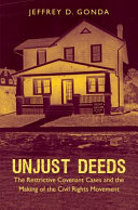 Unjust deeds : the restrictive covenant cases and the making of the civil rights movement /