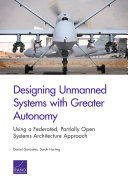 Designing unmanned systems with greater autonomy : using a federated, partially open systems architecture approach /